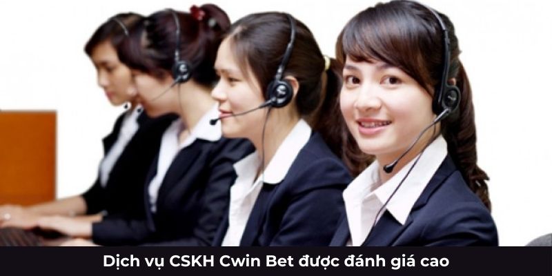 Dịch vụ CSKH Cwin Bet được đánh giá cao
